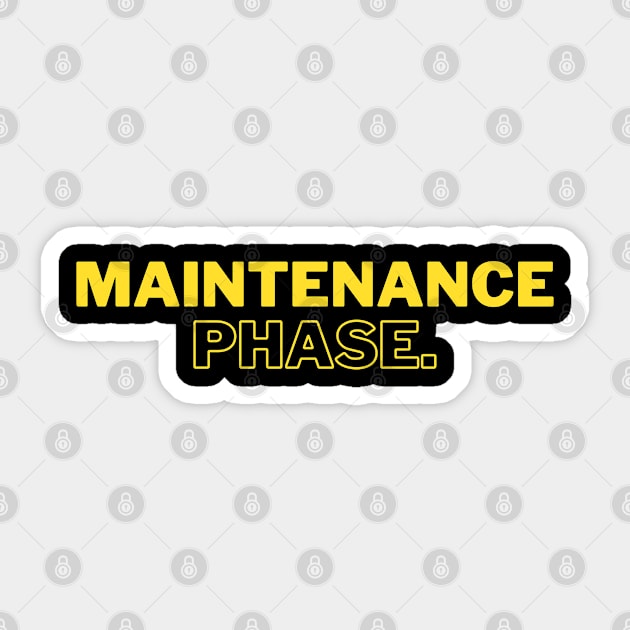 Maintenance Phase Sticker by oneduystore